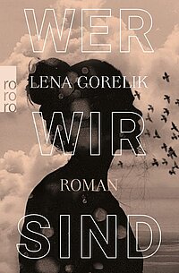 Buchcover: „Wer wir sind“ von Lena Gorelik, Rowohlt Verlag GmbH Hamburg 